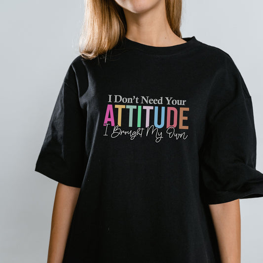 I Don't Need Your ATTITUDE - T-Shirt - Black